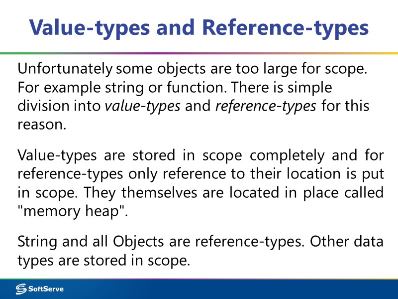 Value-types and Reference-types Unfortunately some objects are too large for scope. For example string